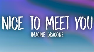 Imagine Dragons  Nice to Meet You Lyrics [upl. by Nahtanha]