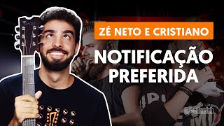 Como tocar no violão NOTIFICAÇÃO PREFERIDA  Zé Neto e Cristiano versão completa [upl. by Chloette457]