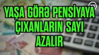 SON DƏQİQƏ Yaşa görə pensiyaya çıxanların sayı AZALIR [upl. by Odracir]