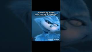 That feeling when knee surgery is today pt2 memes funny kneesurgey grinch [upl. by Flita]