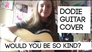 Would You Be So Kind  Dodie  Guitar Cover by Elsie [upl. by Cullie548]