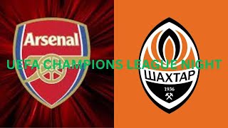 ARSENAL VS SHAKTAR DONETSK  UEFA CHAMPIONS LEAGUE NIGHT [upl. by Aesoh]