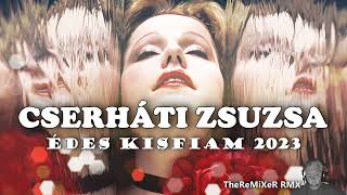 CSERHÁTI ZSUZSA  ÉDES KISFIAM 2023 TheReMiXeR ORIGINAL RMX [upl. by Yatnoj]