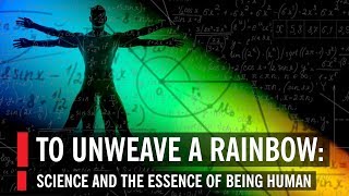 Brian Greene in To Unweave a Rainbow Science and the Essence of Being Human [upl. by Sidnarb]