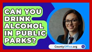 Can You Drink Alcohol In Public Parks  CountyOfficeorg [upl. by Eteragram]