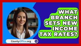 What Branch Sets New Income Tax Rates  CountyOfficeorg [upl. by Ecnerewal]