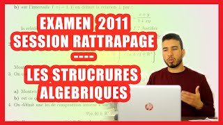 2 BAC SM  EXAMEN NATIONAL 2011 RATTRAPAGE Corrigé  CORRECTION DES STRUCTURES ALGEBRIQUES [upl. by Anehsat]