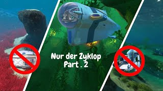 SCHAFFE ich es Subnautica NUR mit dem ZYKLOPEN durchzuspielen  part2 subnautica [upl. by Germin469]