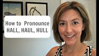 How to Pronounce HAUL HALL HULL hɔl amp hʌl American English Pronunciation Lesson [upl. by Ellenor]