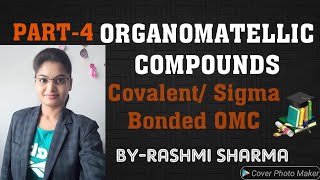 PART 4  ORGANOMATELLIC COMPOUNDS  Sigma bonded covalent OMC [upl. by Majka65]