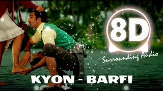 Kyon  Barfi 8D SURROUNDING  Use Earphones amp Close your eyes BarfiPritamSunidhiRanbirPriyanka [upl. by Ardnait]