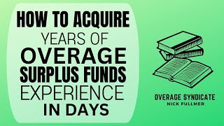 How To Acquire Years of Overage amp Surplus Funds Experience in Days [upl. by Antony]