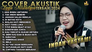 INDAH YASTAMI COVER AKUSTIK TERBAIK 2024  ADA RINDU UNTUKMU amp TAK INGIN SENDIRI  LAGU NOSTALGIA [upl. by Eittol]