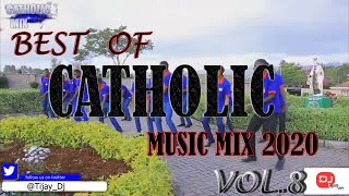 BEST OF CATHOLIC MUSIC MIX VOL8 2020 DJ TIJAY 254 Ft Latest Catholic Songs Nyimbo Za Kikatoliki [upl. by Laurette699]