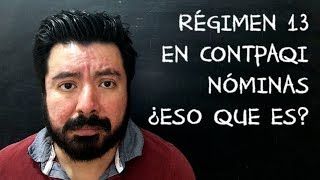 El Régimen 13 en CONTPAQi Nóminas ¿Eso qué es [upl. by Aissac]