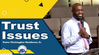 Trust Issues  Pastor Christoppher Stackhouse Sr [upl. by Alolomo]