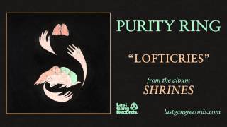 Purity Ring  Lofticries [upl. by Tabbatha]