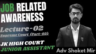 Lec02 Job Related Awareness Supreme Court Part2 JampK High Court Junior Assistant Adv Shoket [upl. by Alane84]