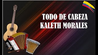 TODO DE CABEZA KALETH MORALES LETRA DE CANCIONES VALLENATAS [upl. by Iseabal]