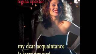 Regina Spektor  My Dear Acquaintance A Happy New Year [upl. by Gonta156]