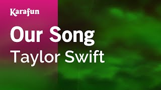 Our Song  Taylor Swift  Karaoke Version  KaraFun [upl. by Xavler652]