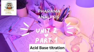 UNIT 2 PART 1  ACID BASE TITRATION  pharmaceutical analysis 1st sem BPHARM [upl. by Binnings]