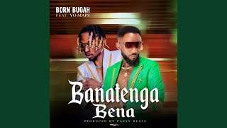 Banatenga Bena feat Yo Maps [upl. by Mian30]