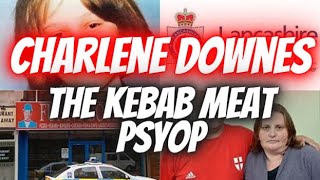 Charlene Downes The Kebab Meat Psyop [upl. by Ojillek]