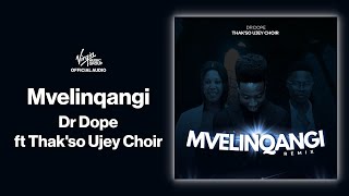 Dr Dope  Mvelinqangi ft Thakso Ujey Choir REMIX  Official Audio [upl. by Idnak]