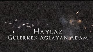 Haylaz  Gülerken Ağlayan Adam 2013 HD KLİP [upl. by Nosmoht564]