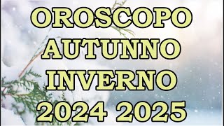 AUTUNNO INVERNO 2024 2025  OROSCOPO E PREVISIONI PER I 12 SEGNI ZODIACALI [upl. by Htiderem418]