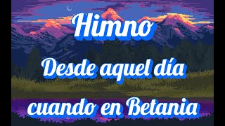 Himno Desde aquel día cuando en Betania [upl. by Brenton]