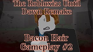 Bacon Hair Gameplay 2  The Robloxia Until Dawn Remake [upl. by Ajad233]