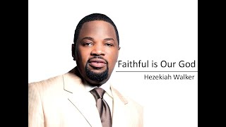 Hezekiah Walker Faithful is our God Lyrics [upl. by Aekahs853]