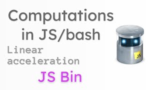 Computations in JSbash  Linear Acceleration [upl. by Nikolai]