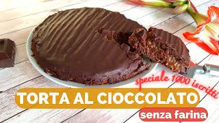 TORTA AL CIOCCOLATO senza farina  SPECIALE MILLE ISCRITTI [upl. by Botsford260]