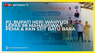 PJ BUPATI HERI WAHYUDI LEPAS 98 MAHASISWAI PEMA amp KKN STIT BATU BARA [upl. by Mutz]