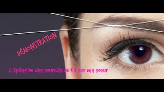 L épilation des sourcils au fil DÉMO SUR MA SOEUR [upl. by Zebapda]