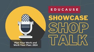 EDUCAUSE Showcase Shop Talk  Plan Your Work and Work Your Plan 2024 [upl. by Nahgaem]