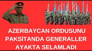 ŞANLI AZERBAYCAN ORDUSU PAKİSTANDA PAKİSTANLI GENERALLER AYAKTA SELAMLADI HALK SOKAKLARDA [upl. by Ayoral]