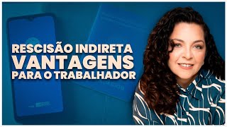 Quais as vantagens de entrar com a rescisão indireta clt arraesecenteno direitodotrabalhador [upl. by Emilie294]