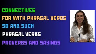 Connectives 🗯️ For with phrasal verbs 🗯️ So and such 🗯️ Phrasal verbs 🗯️Proverbs and sayings 🗯️ [upl. by Eberly]