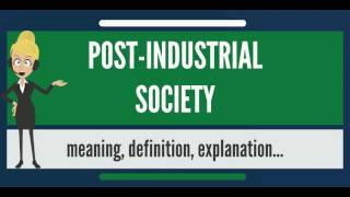 What is POSTINDUSTRIAL SOCIETY What does POSTINDUSTRIAL SOCIETY mean [upl. by Stoddard680]