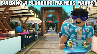 BUILDING A NEW BLOXBURG FARMERS MARKET [upl. by Nydia682]