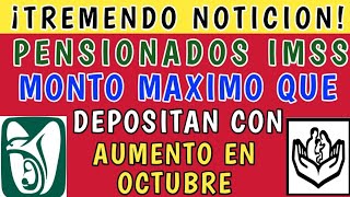 💥NOTICION PARA TI🚨 Este es el monto máximo que depositan a pensionados IMSS con aumento en octubre [upl. by Tamarra]