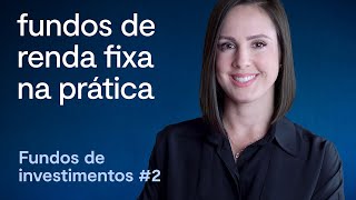 Fundos de renda fixa na prática – O que é e como investir  com Mirna Borges [upl. by Oirramed972]