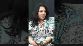 Sana Sultan on being Sai Ketan Rao manipulated by Armaan Malik [upl. by Trista]