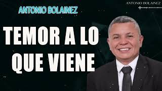 Temor a lo que viene —Antonio Bolainez [upl. by Kyla229]