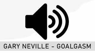 Gary Neville Goalgasm  Sound Effect HD [upl. by Westmoreland]