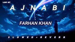 AJNABI  FARHAN KHAN \ ALIF LAILA THE ALBUM \ SLOWED REVERB \ LOFI ST [upl. by Ahsieker]